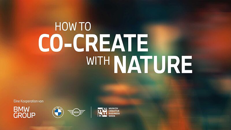 munich creative business week 2024: Motto „How to co-create with nature”. BMW Group Design spricht über Gestaltung im Einklang mit der Natur.